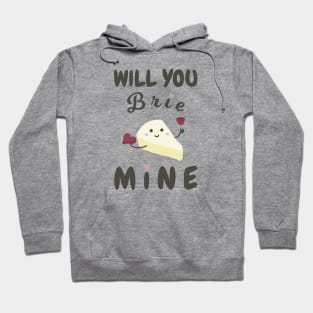 Will You Brie Mine Hoodie